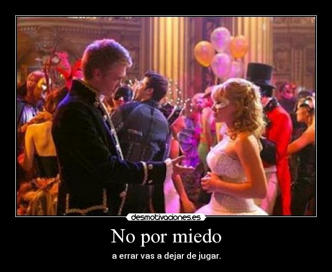 No por miedo - a errar vas a dejar de jugar.♥