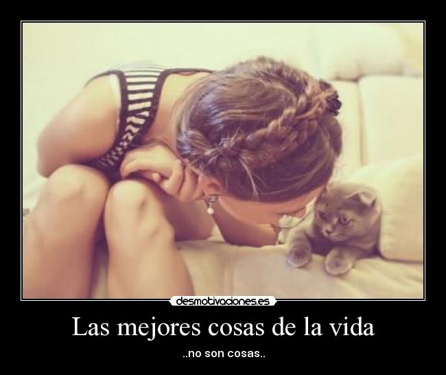 Las mejores cosas de la vida - ..no son cosas..