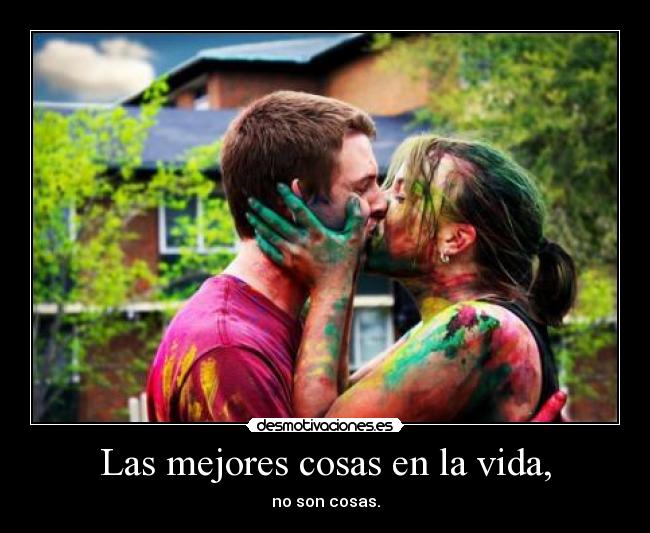 Las mejores cosas en la vida, -