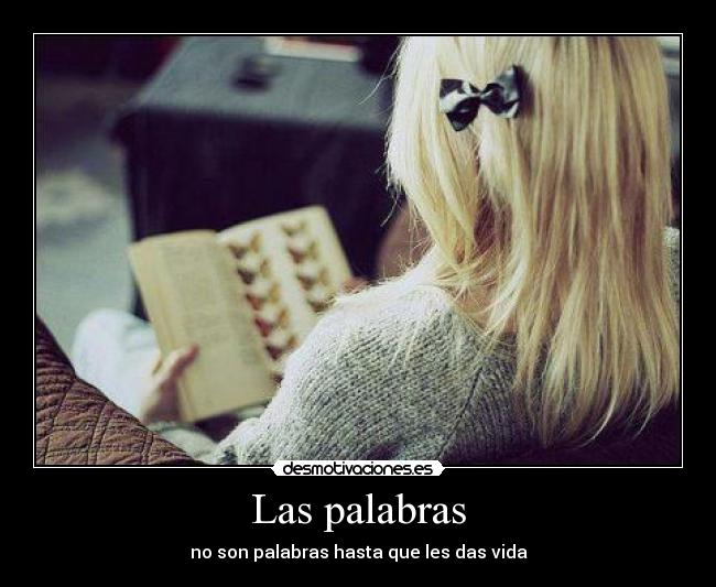Las palabras - no son palabras hasta que les das vida