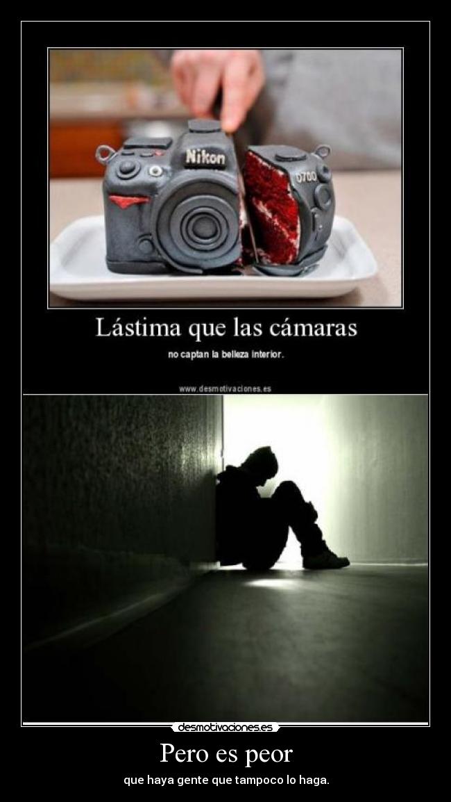 Pero es peor - que haya gente que tampoco lo haga.