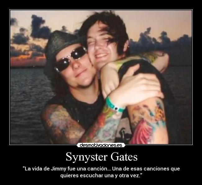 Synyster Gates - La vida de Jimmy fue una canción... Una de esas canciones que
quieres escuchar una y otra vez.