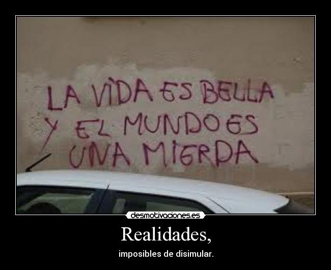 Realidades, - imposibles de disimular.