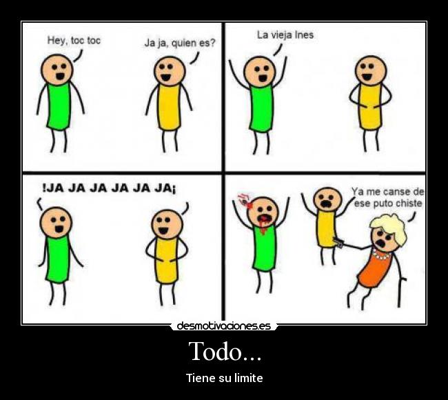 Todo... - Tiene su limite
