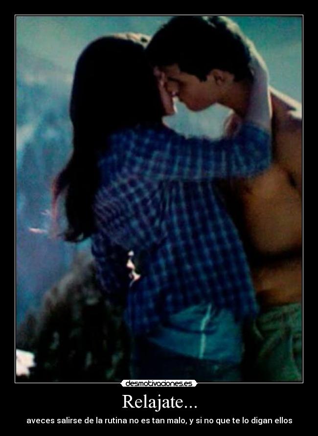 Relajate... - aveces salirse de la rutina no es tan malo, y si no que te lo digan ellos