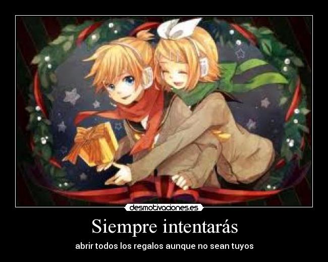 Siempre intentarás - abrir todos los regalos aunque no sean tuyos