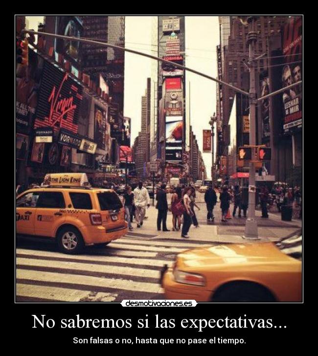 No sabremos si las expectativas... - Son falsas o no, hasta que no pase el tiempo.