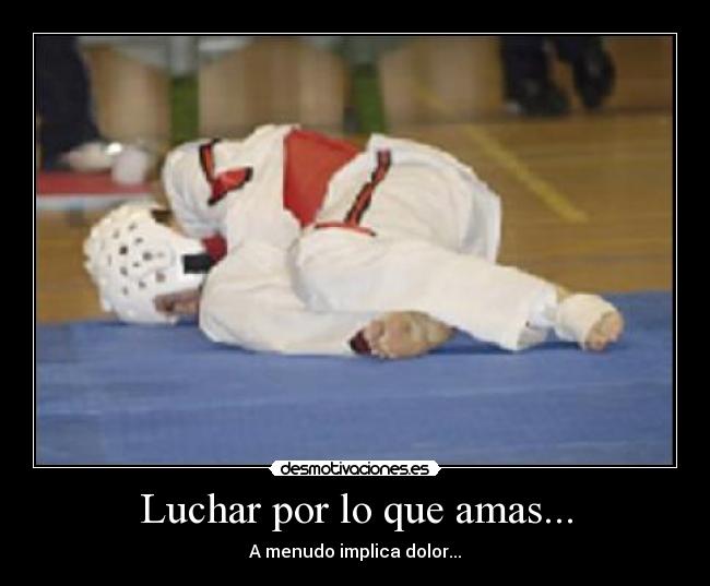 Luchar por lo que amas... -