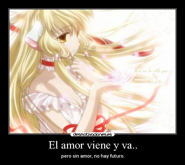 El amor viene y va.. - pero sin amor, no hay futuro.