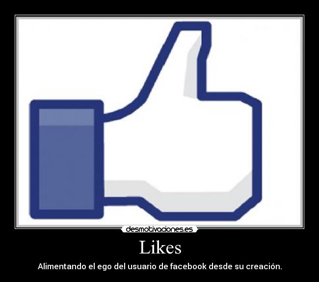 carteles likes like facebook ego desmotivaciones