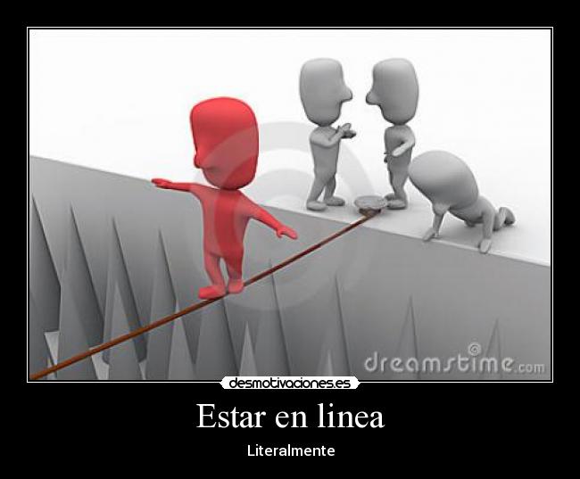 Estar en linea - Literalmente