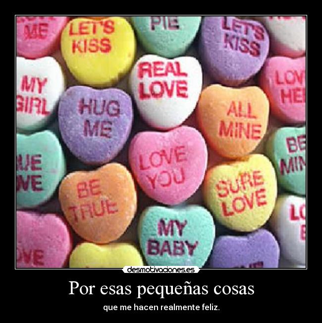 Por esas pequeñas cosas - que me hacen realmente feliz.