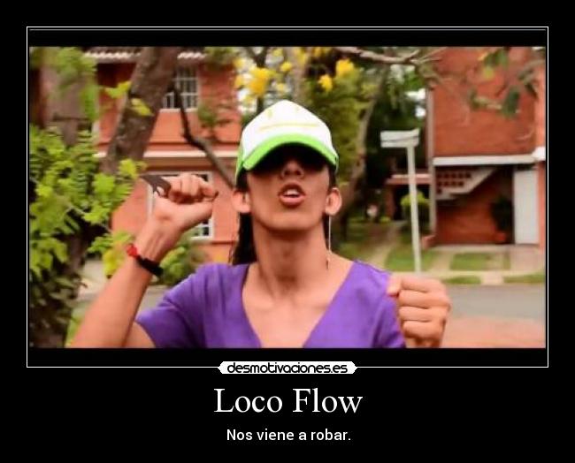 Loco Flow - Nos viene a robar.