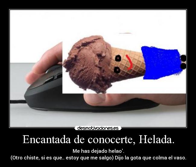 Encantada de conocerte, Helada. - 