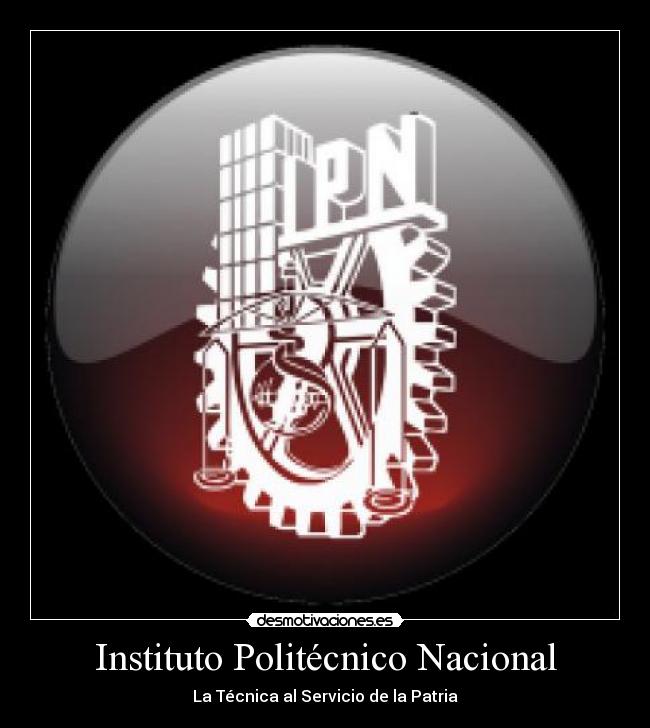 Instituto Politécnico Nacional - La Técnica al Servicio de la Patria