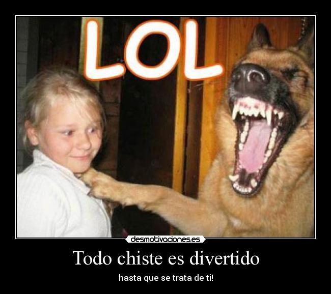 Todo chiste es divertido - hasta que se trata de ti!