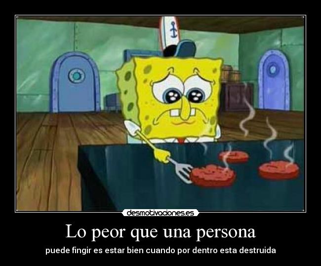 Lo peor que una persona - puede fingir es estar bien cuando por dentro esta destruida