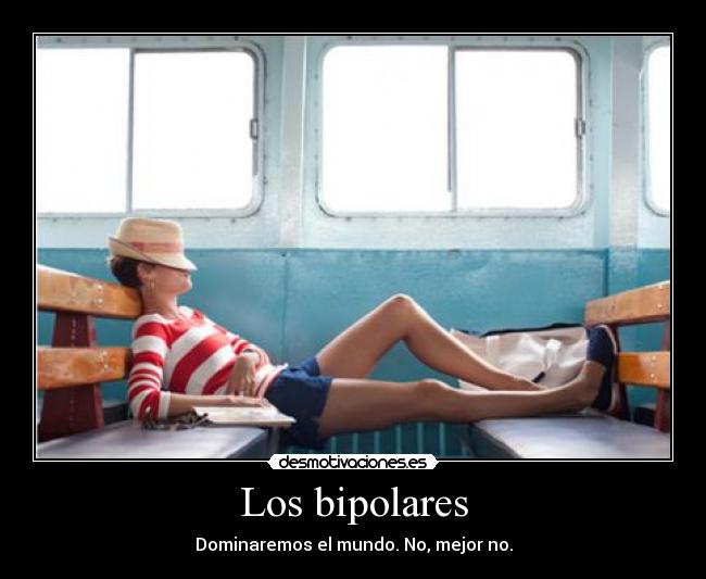 Los bipolares - Dominaremos el mundo. No, mejor no.