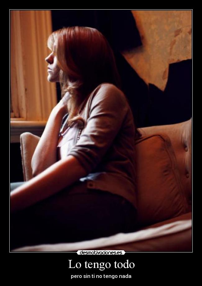 Lo tengo todo - pero sin ti no tengo nada