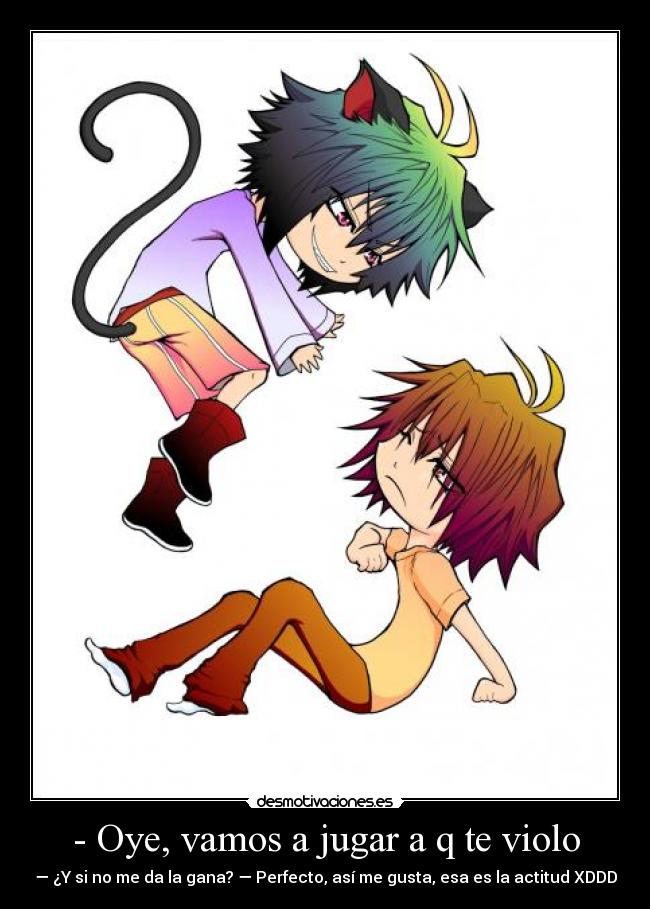 - Oye, vamos a jugar a q te violo - 