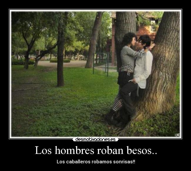 Los hombres roban besos.. -
