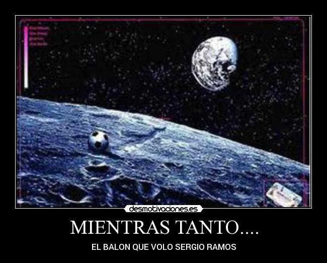 MIENTRAS TANTO.... - EL BALON QUE VOLO SERGIO RAMOS