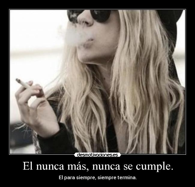 El nunca más, nunca se cumple. - 