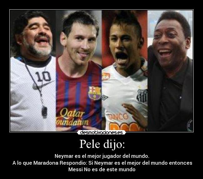 Pele dijo: - 