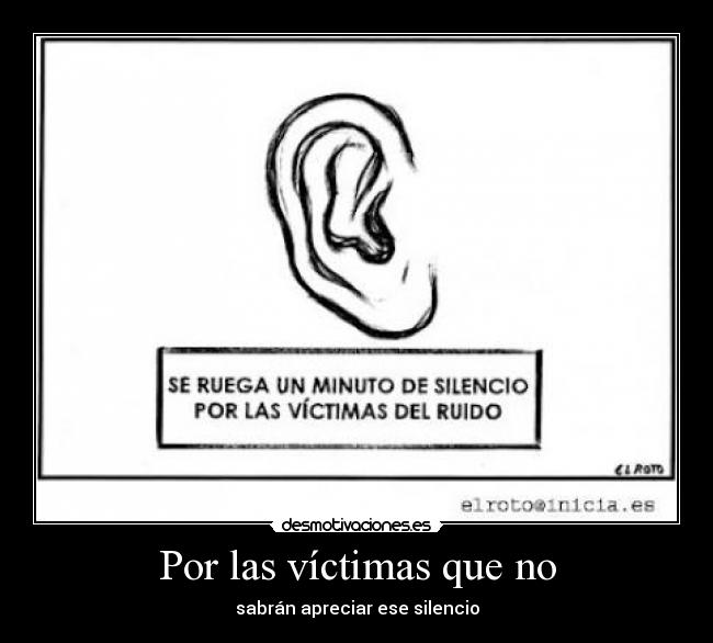 Por las víctimas que no - sabrán apreciar ese silencio