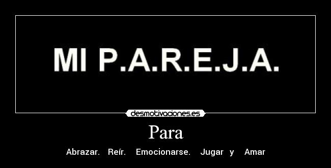 Para - Abrazar.    Reír.     Emocionarse.     Jugar   y     Amar