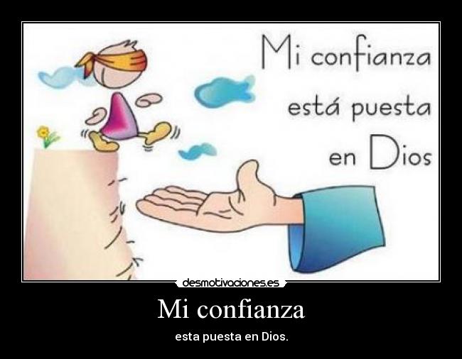 Mi confianza - esta puesta en Dios.