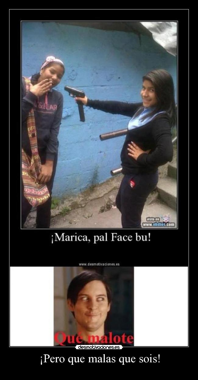 ¡Pero que malas que sois! -