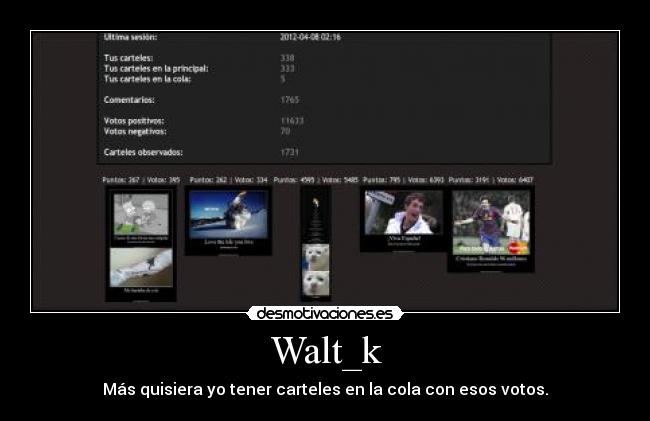 Walt_k - Más quisiera yo tener carteles en la cola con esos votos.
