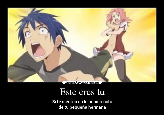 Este eres tu - Si te mentes en la primera cita
de tu pequeña hermana