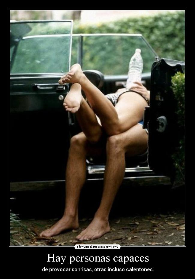 Hay personas capaces - de provocar sonrisas, otras incluso calentones.