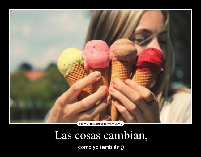 Las cosas cambian, - como yo también ;)