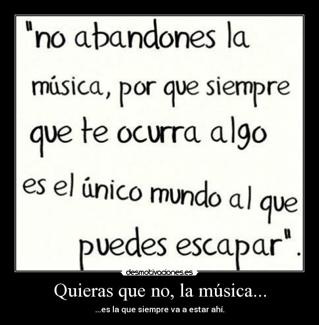 Quieras que no, la música... -