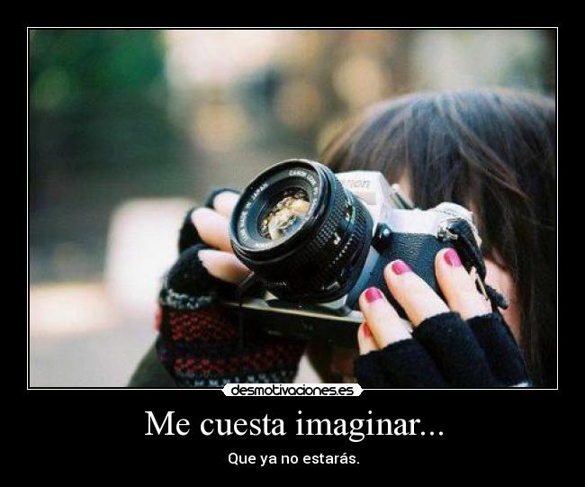 Me cuesta imaginar... - 