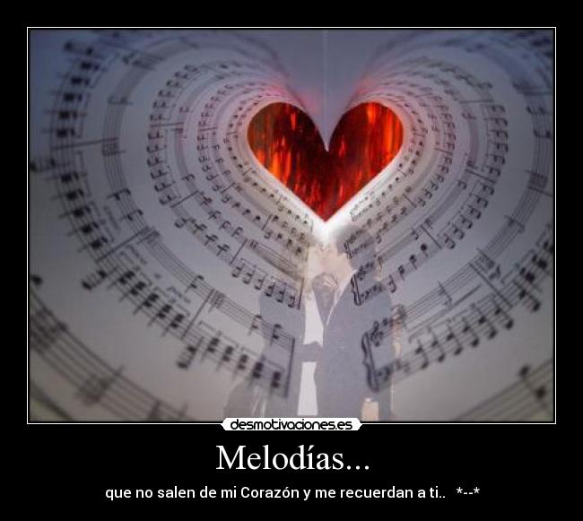 Melodías... - que no salen de mi Corazón y me recuerdan a ti.. ♥ *--*