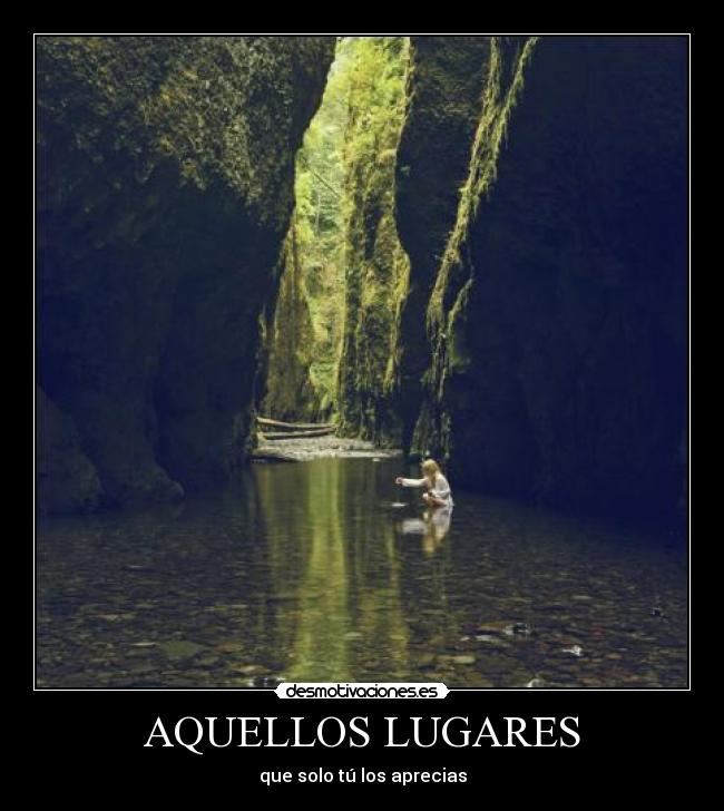 AQUELLOS LUGARES - que solo tú los aprecias