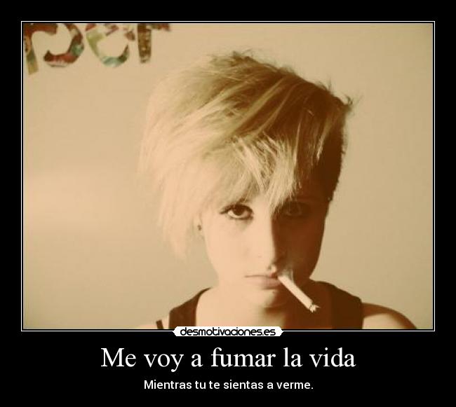 Me voy a fumar la vida -