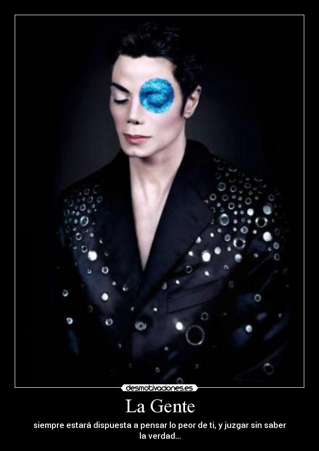 La Gente - siempre estará dispuesta a pensar lo peor de ti, y juzgar sin saber la verdad...