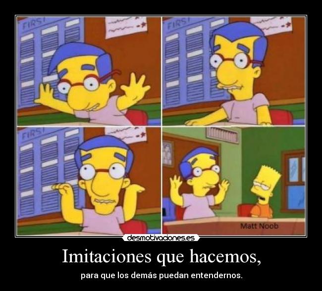 Imitaciones que hacemos, - para que los demás puedan entendernos.