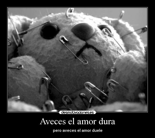 Aveces el amor dura - pero aveces el amor duele