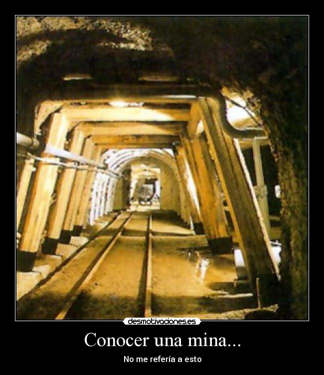 Conocer una mina... - No me refería a esto