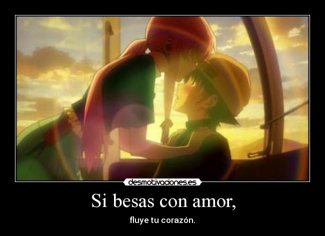 Si besas con amor, -