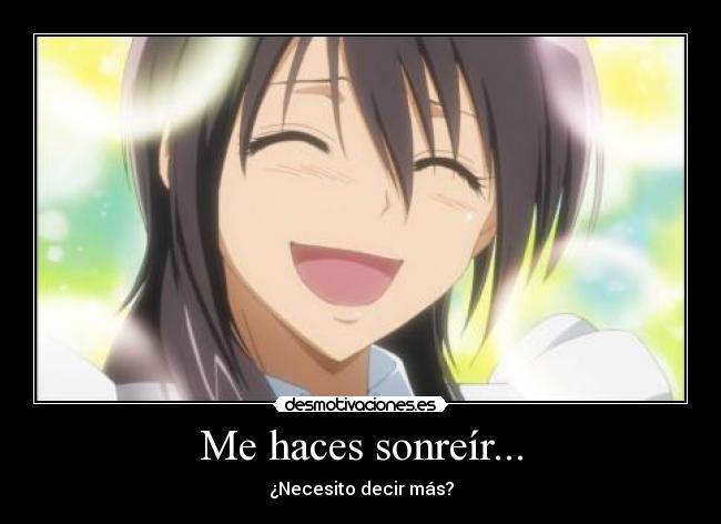 Me haces sonreír... -