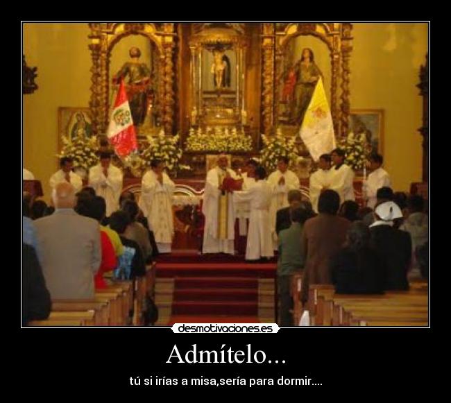 Admítelo... -