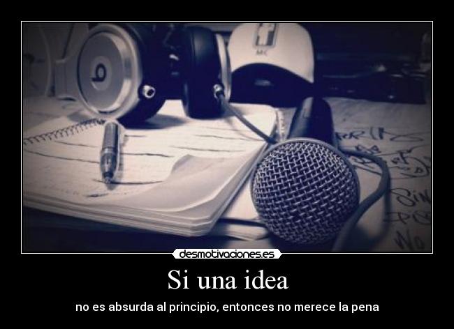 Si una idea - no es absurda al principio, entonces no merece la pena