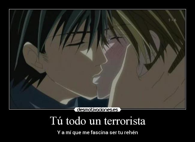 Tú todo un terrorista -